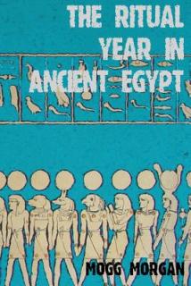 The Ritual Year in Ancient Egypt: Lunar & Solar Calendars and Liturgy