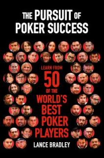The Pursuit of Poker Success: Learn from 50 of the World's Best Poker Players