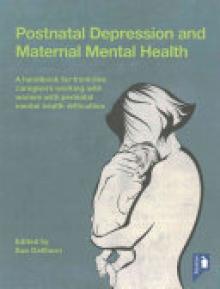 Postnatal Depression and Maternal Mental Health: A Handbook for Frontline Caregivers Working with Women with Perinatal Mental Health Difficulties
