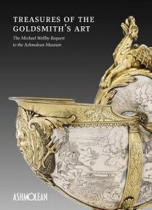 Treasures of the Goldsmith's Art: The Michael Wellby Bequest to the Ashmolean Museum