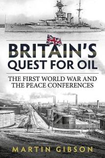 Britain's Quest for Oil: The First World War and the Peace Conferences