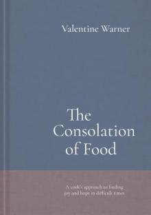 The Consolation of Food: Stories about Life and Death, Seasoned with Recipes