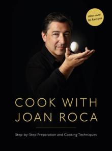 Cook with Joan Roca: Step-By-Step Preparation and Cooking Techniques