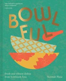 Bowlful: Fresh and Vibrant Dishes from Southeast Asia