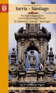 A Pilgrim's Guide to Sarria -- Santiago: The Last 7 Stages of the Camino de Santiago Francs O Cebreiro - Sarria - Santiago