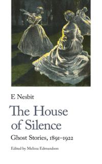 The House of Silence: Ghost Stories, 1887-1920