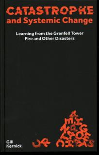 Catastrophe and Systemic Change: Learning from the Grenfell Tower Fire and Other Disasters