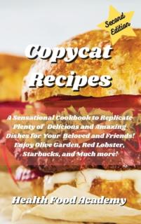 Copycat Cookbook: A Sensational Cookbook to Replicate Plenty of Delicious and Amazing Recipes for Your Beloved and Friends! Enjoy Olive