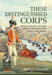 These Distinguished Corps: British Grenadier and Light Infantry Battalions in the American Revolution