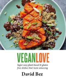 Vegan Love: Create Quick, Easy, Everyday Meals with a Veg + a Protein + a Sauce + a Topping