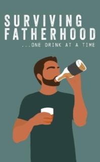 Surviving Fatherhood One Drink at a Time
