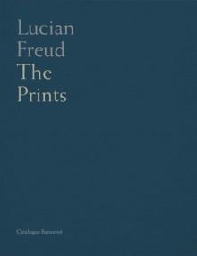 Lucian Freud: Catalogue Raisonne of the Prints