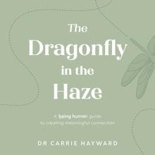 The Dragonfly in the Haze: A Being Human Guide to Creating Meaningful Connection