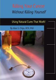 Killing Your Cancer Without Killing Yourself: The Natural Cure That Works!