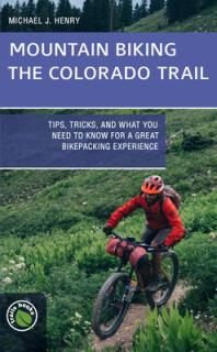 Mountain Biking the Colorado Trail: Tips, Tricks, and What You Need to Know for a Great Bike-Packing Experience