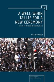 A Well-Worn Tallis for a New Ceremony: Trends in Israeli Haredi Culture