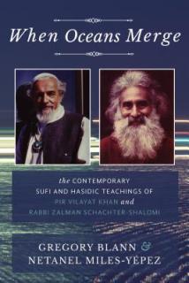 When Oceans Merge: The Contemporary Sufi and Hasidic Teachings of Pir Vilayat Khan and Rabbi Zalman Schachter-Shalomi