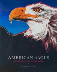 American Eagle: A Visual History of Our National Emblem