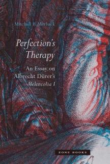 Perfection's Therapy: An Essay on Albrecht Drer's Melencolia I