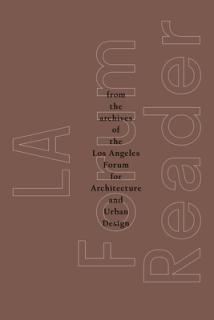 La Forum Reader: From the Archives of the Los Angeles Forum for Architecture and Urban Design