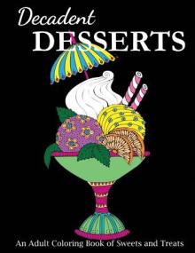 Decadent Desserts: An Adult Coloring Book of Sweets and Treats