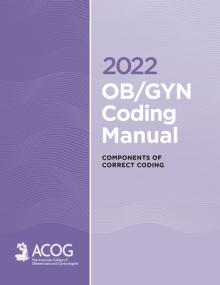 2022 Ob/GYN Coding Manual: Components of Correct Procedural Coding