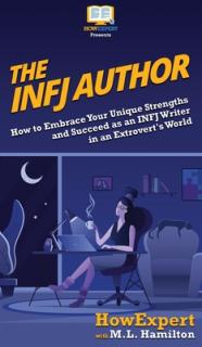 The INFJ Author: How to Embrace Your Unique Strengths and Succeed as an INFJ Writer in an Extrovert's World