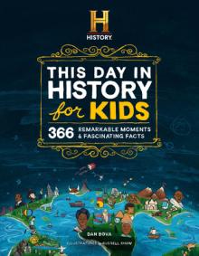 The History Channel This Day in History for Kids: 1001 Remarkable Moments and Fascinating Facts