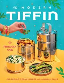 The Modern Tiffin: On-The-Go Vegan Dishes with a Global Flair (a Cookbook)