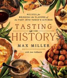 Tasting History: Explore the Past Through 4,000 Years of Recipes (a Cookbook)