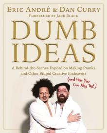 Dumb Ideas: A Behind-The-Scenes Expos on Making Pranks and Other Stupid Creative Endeavors (and How You Can Also Too!)