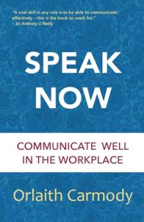 Speak Now: Communicate Well in the Workplace