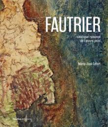 Jean Fautrier: Critical Catalogue of Paintings