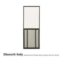 Ellsworth Kelly: Catalogue Raisonn of Paintings, Reliefs, and Sculpture Volume 1