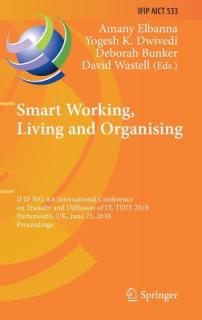 Smart Working, Living and Organising: Ifip Wg 8.6 International Conference on Transfer and Diffusion of It, Tdit 2018, Portsmouth, Uk, June 25, 2018,