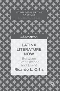 Latinx Literature Now: Between Evanescence and Event