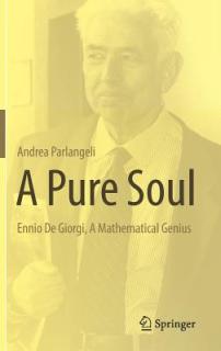 A Pure Soul: Ennio de Giorgi, a Mathematical Genius