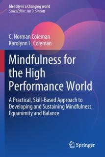 Mindfulness for the High Performance World: A Practical, Skill-Based Approach to Developing and Sustaining Mindfulness, Equanimity and Balance