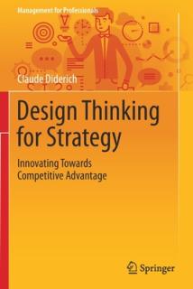 Design Thinking for Strategy: Innovating Towards Competitive Advantage