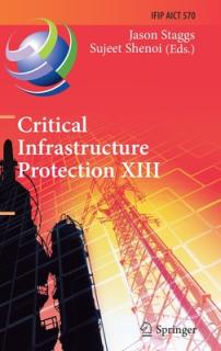 Critical Infrastructure Protection XIII: 13th Ifip Wg 11.10 International Conference, Iccip 2019, Arlington, Va, Usa, March 11-12, 2019, Revised Selec