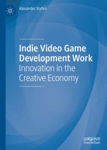 Indie Video Game Development Work: Innovation in the Creative Economy