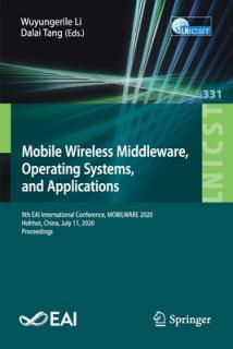 Mobile Wireless Middleware, Operating Systems and Applications: 9th Eai International Conference, Mobilware 2020, Hohhot, China, July 11, 2020, Procee