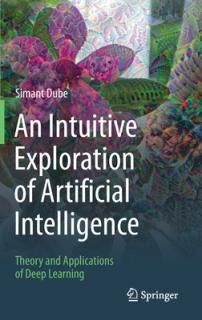 An Intuitive Exploration of Artificial Intelligence: Theory and Applications of Deep Learning