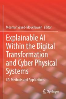 Explainable AI Within the Digital Transformation and Cyber Physical Systems: Xai Methods and Applications