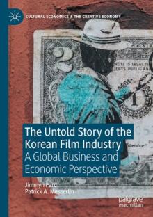 The Untold Story of the Korean Film Industry: A Global Business and Economic Perspective