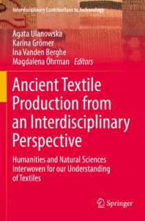 Ancient Textile Production from an Interdisciplinary Perspective: Humanities and Natural Sciences Interwoven for Our Understanding of Textiles