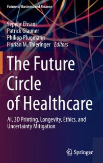The Future Circle of Healthcare: Ai, 3D Printing, Longevity, Ethics, and Uncertainty Mitigation