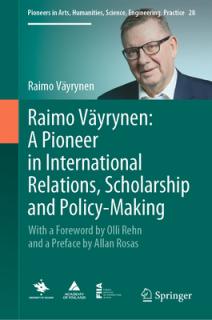 Raimo Vyrynen: A Pioneer in International Relations, Scholarship and Policy-Making: With a Foreword by Olli Rehn and a Preface by Allan Rosas