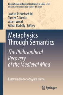 Metaphysics Through Semantics: The Philosophical Recovery of the Medieval Mind: Essays in Honor of Gyula Klima