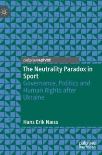 The Neutrality Paradox in Sport: Governance, Politics and Human Rights After Ukraine